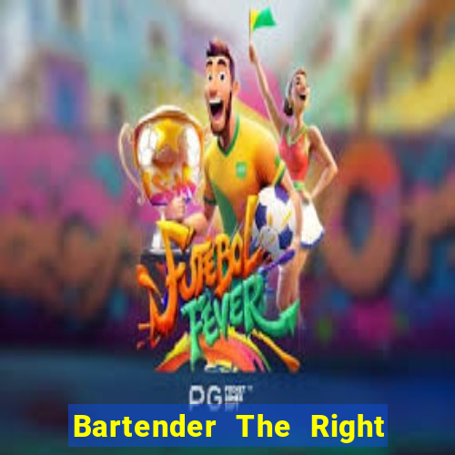 Bartender The Right Mix best drink